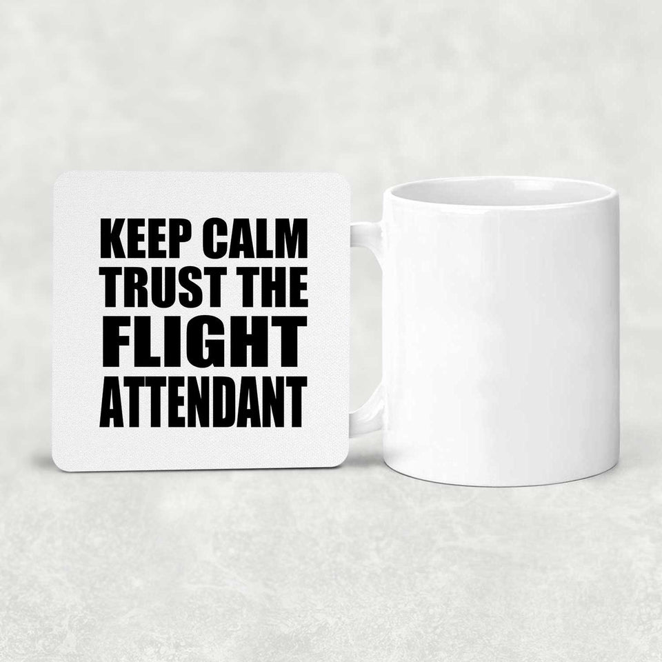Keep Calm and Trust The Flight Attendant - Drink Coaster