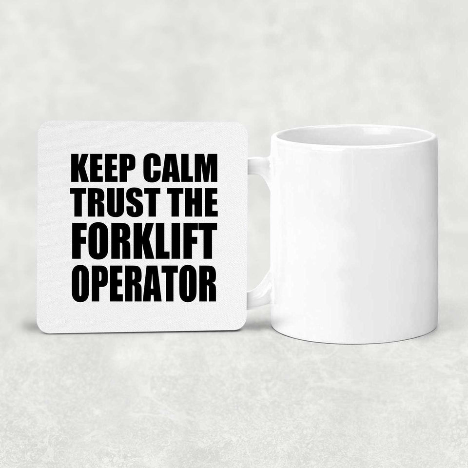 Keep Calm and Trust The Forklift Operator - Drink Coaster