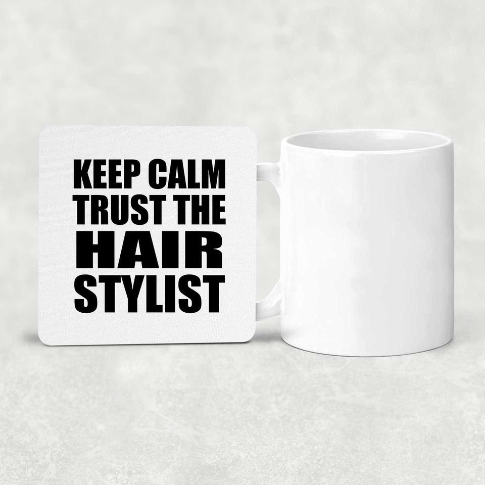 Keep Calm and Trust The Hair Stylist - Drink Coaster