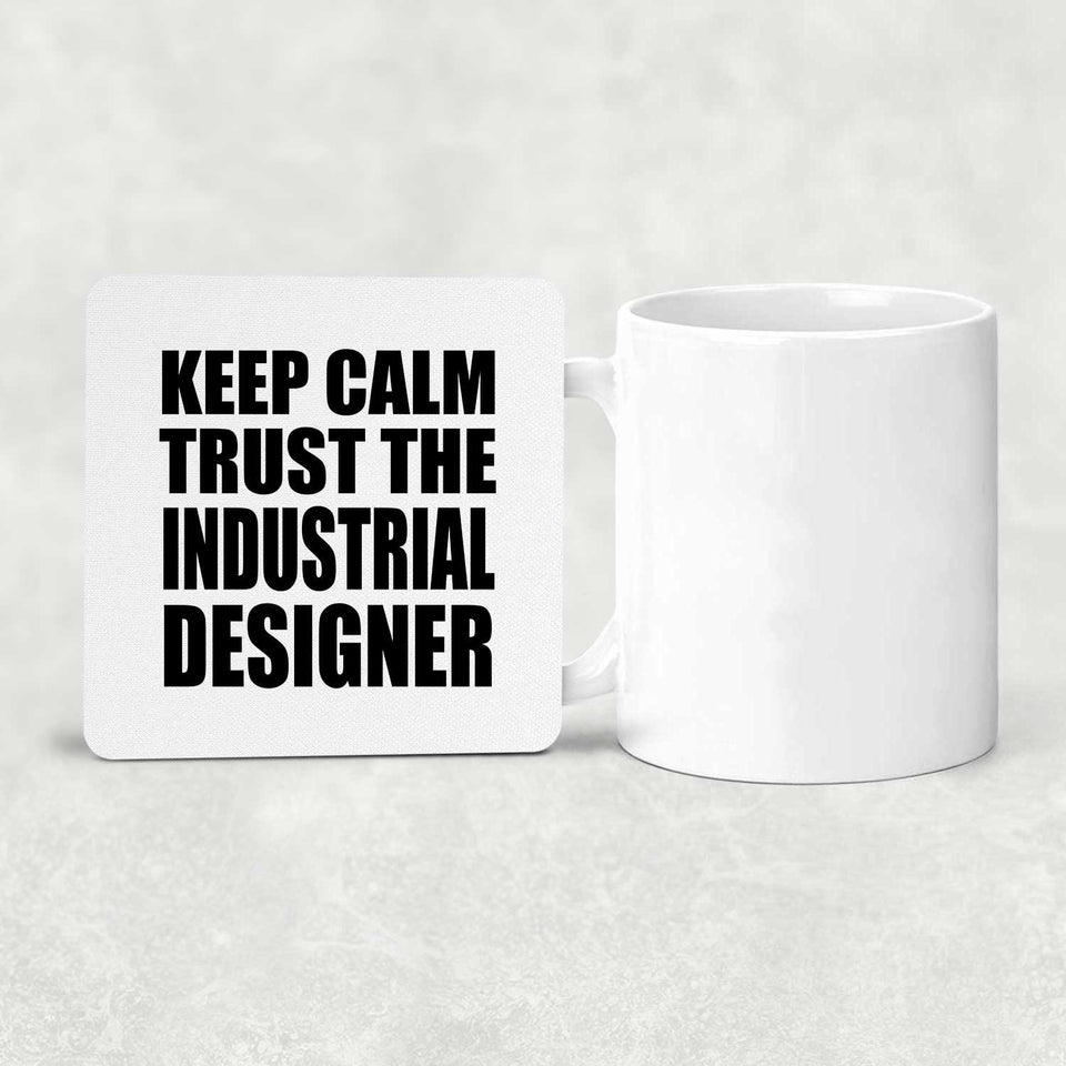 Keep Calm and Trust The Industrial Designer - Drink Coaster