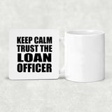 Keep Calm and Trust The Loan Officer - Drink Coaster