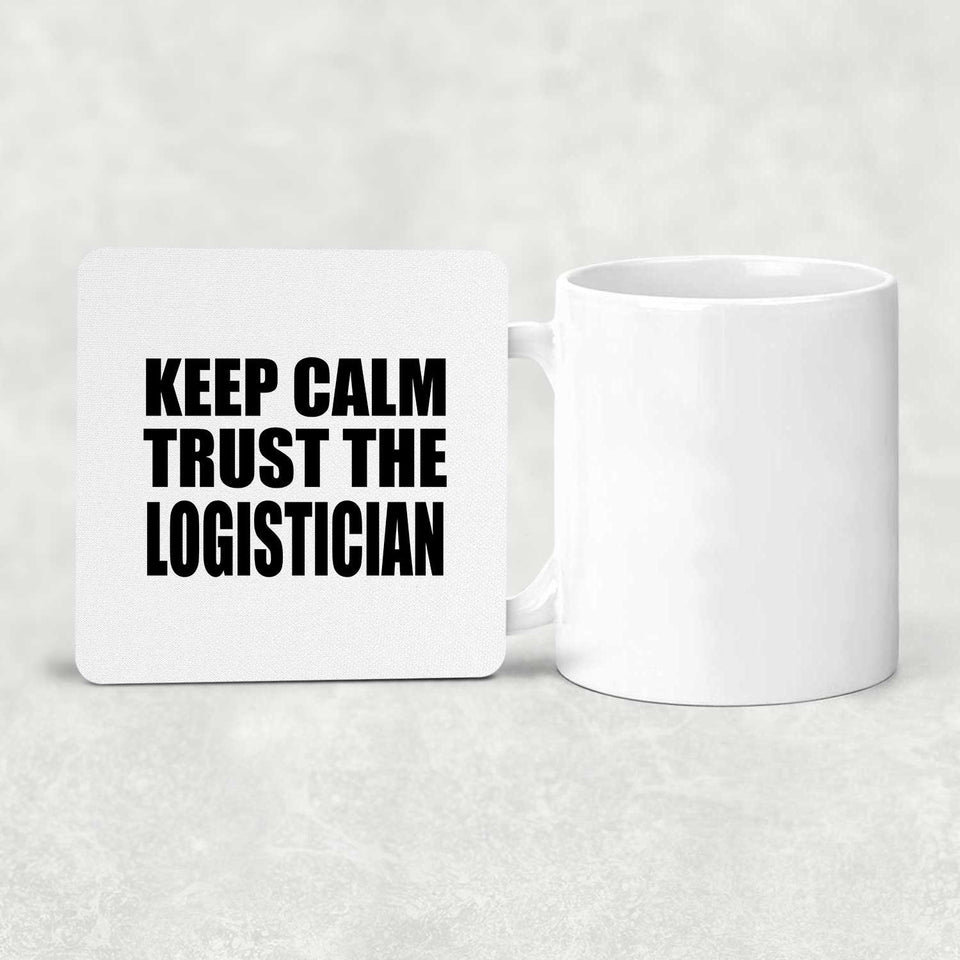 Keep Calm and Trust The Logistician - Drink Coaster