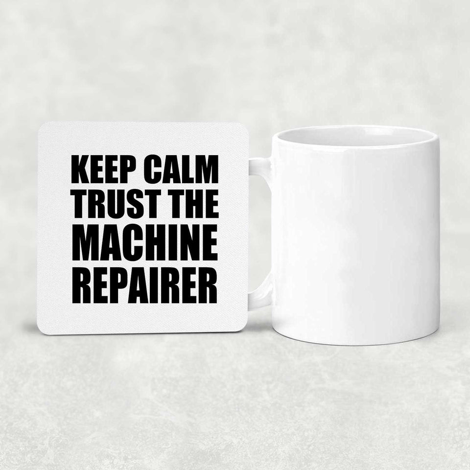 Keep Calm and Trust The Machine Repairer - Drink Coaster