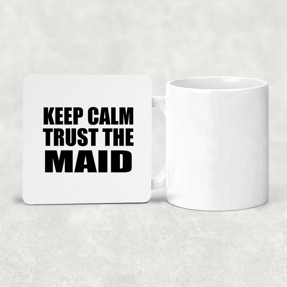 Keep Calm and Trust The Maid - Drink Coaster