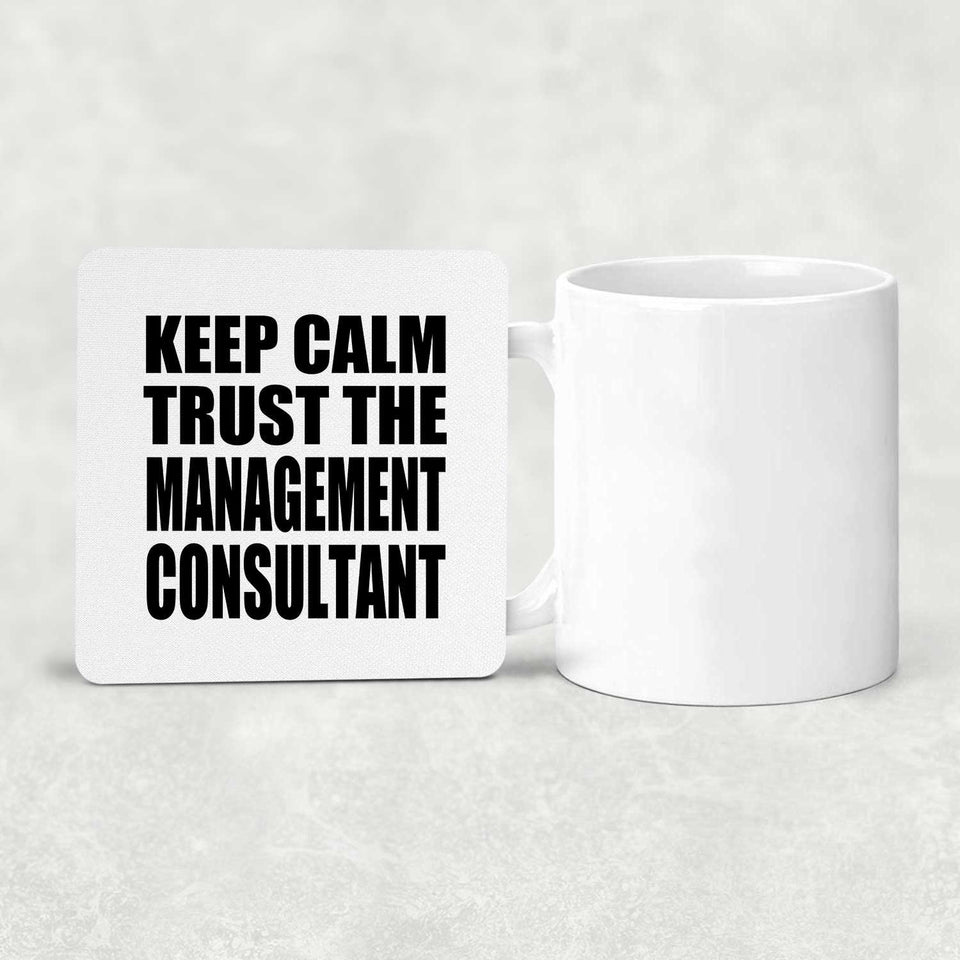 Keep Calm and Trust The Management Consultant - Drink Coaster
