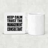 Keep Calm and Trust The Management Consultant - Drink Coaster