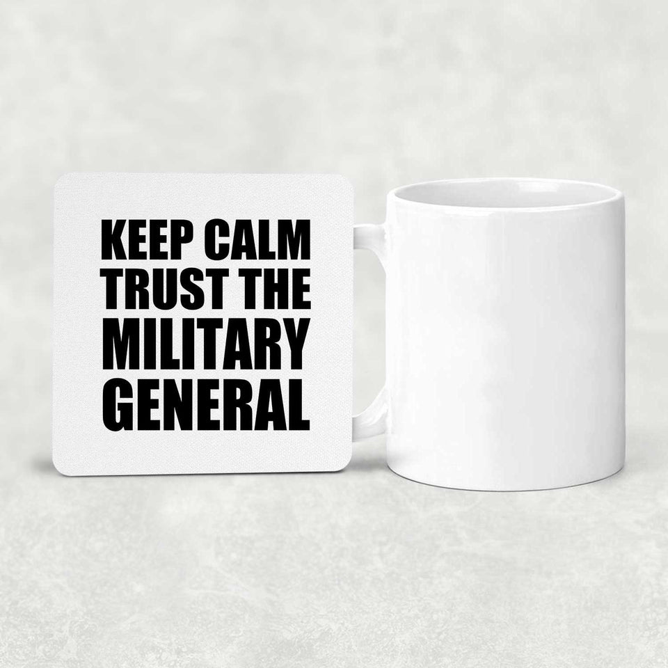 Keep Calm and Trust The Military General - Drink Coaster