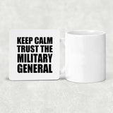 Keep Calm and Trust The Military General - Drink Coaster