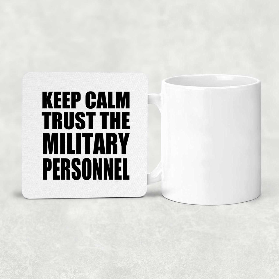 Keep Calm and Trust The Military Personnel - Drink Coaster