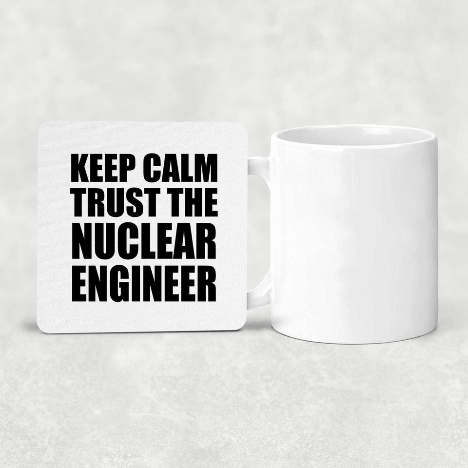 Keep Calm and Trust The Nuclear Engineer - Drink Coaster