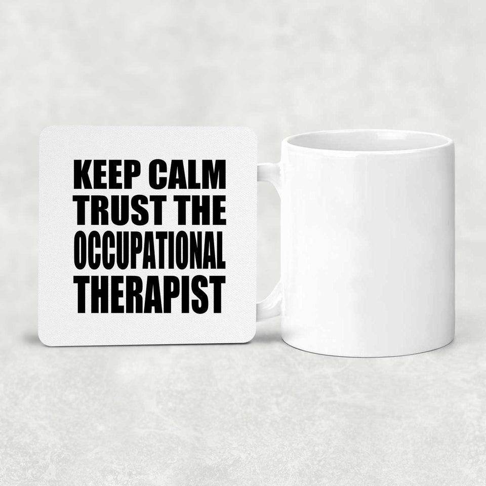 Keep Calm and Trust The Occupational Therapist - Drink Coaster