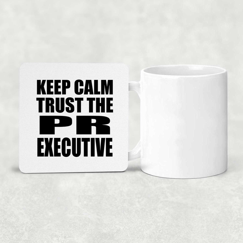 Keep Calm and Trust The PR Executive - Drink Coaster
