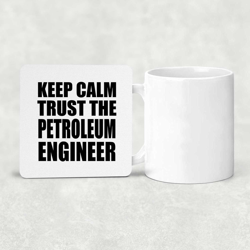 Keep Calm and Trust The Petroleum Engineer - Drink Coaster