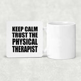 Keep Calm and Trust The Physical Therapist - Drink Coaster