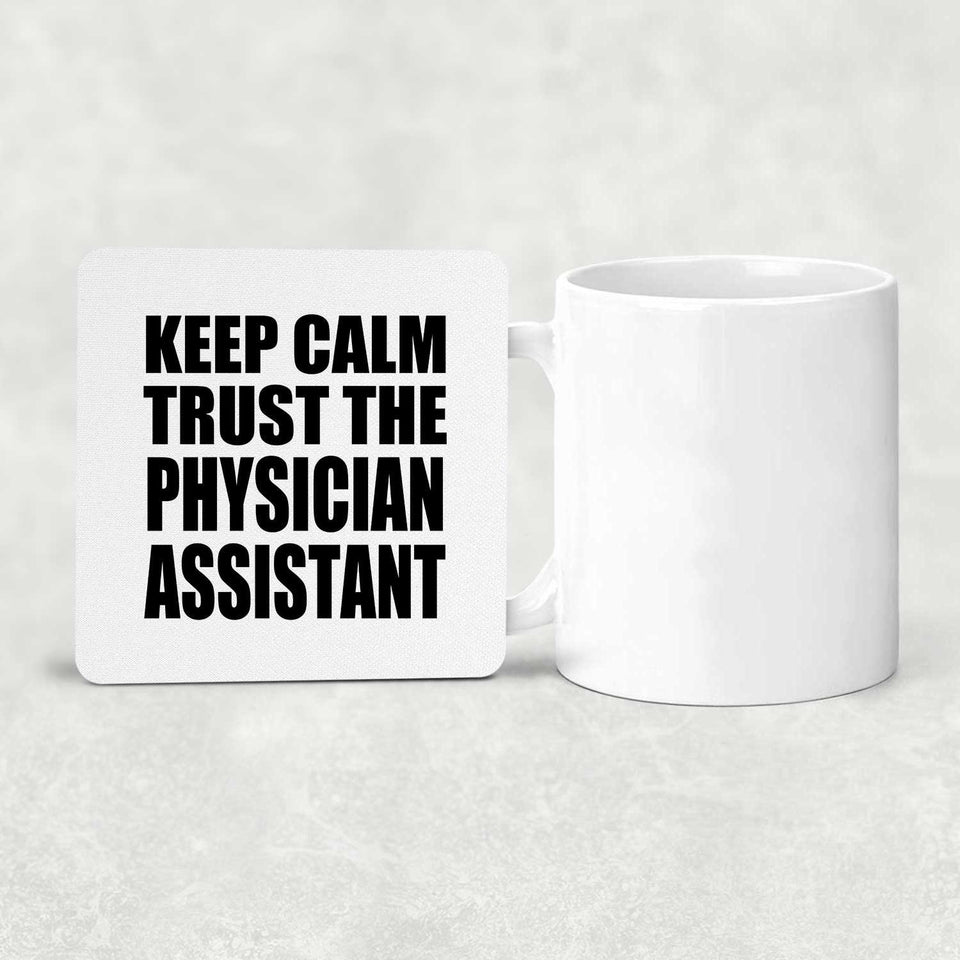 Keep Calm and Trust The Physician Assistant - Drink Coaster