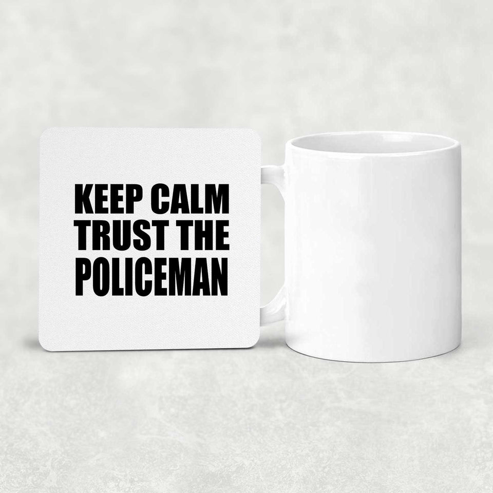 Keep Calm and Trust The Policeman - Drink Coaster