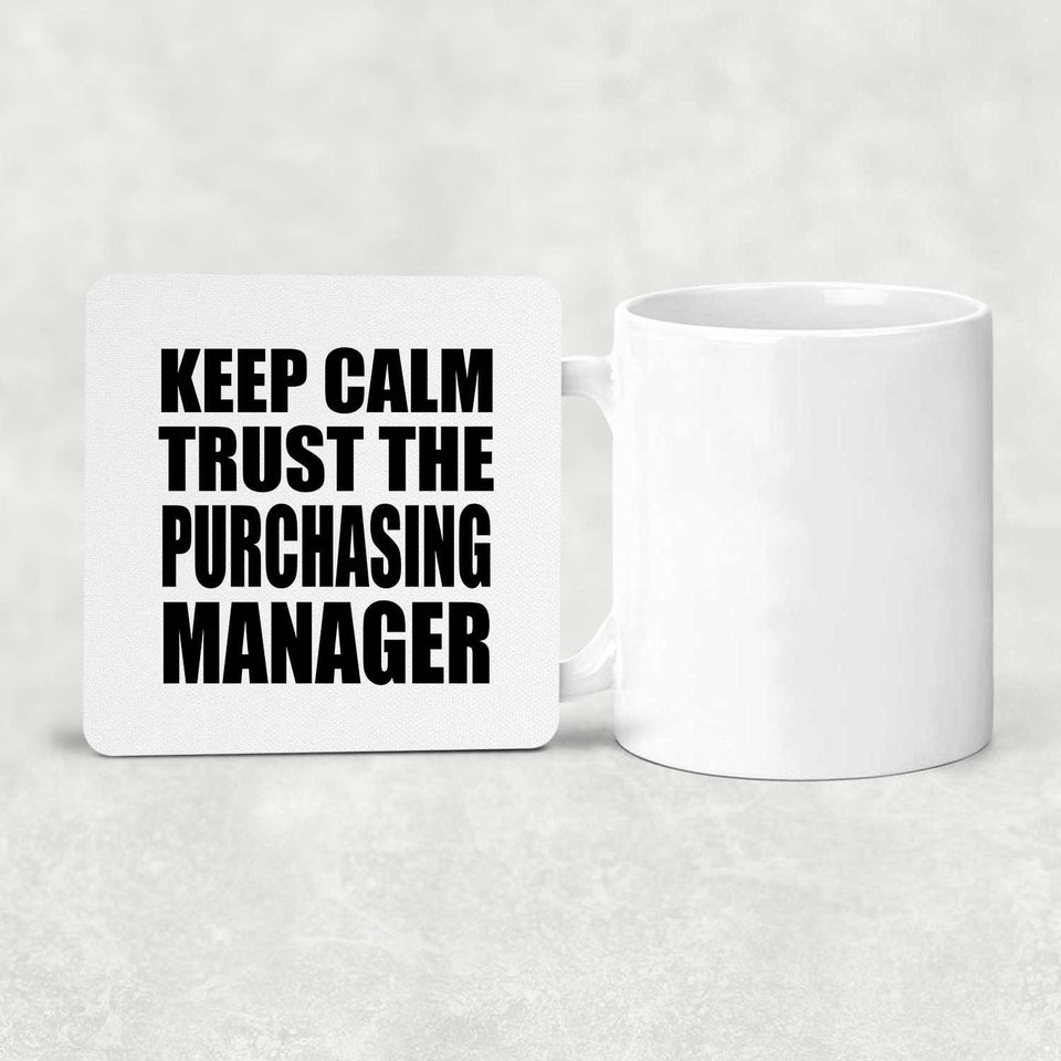 Keep Calm and Trust The Purchasing Manager - Drink Coaster