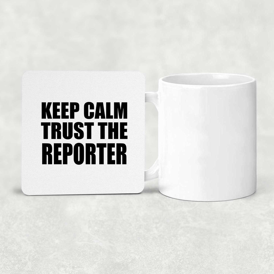 Keep Calm and Trust The Reporter - Drink Coaster