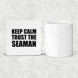 Keep Calm and Trust The Seaman - Drink Coaster
