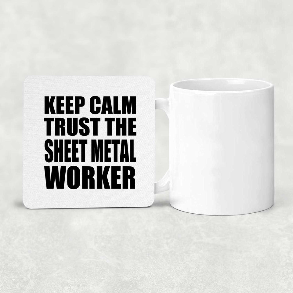 Keep Calm and Trust The Sheet Metal Worker - Drink Coaster