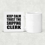 Keep Calm and Trust The Shipping Clerk - Drink Coaster