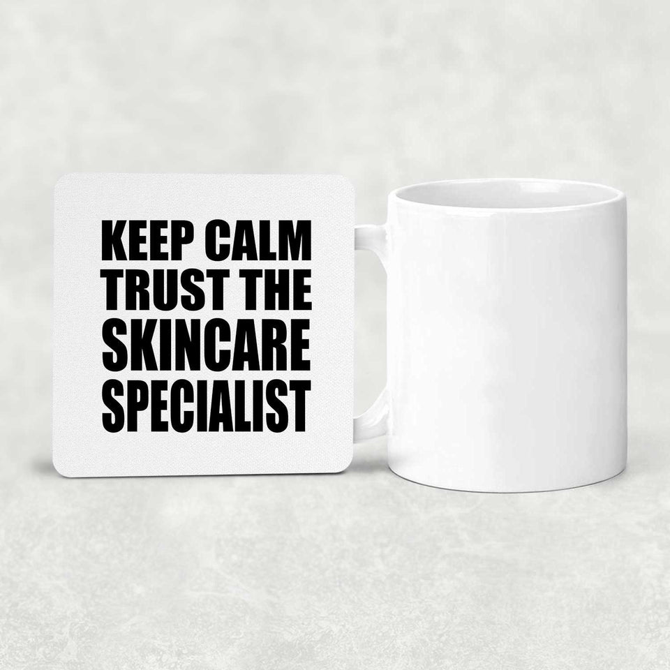 Keep Calm and Trust The Skincare Specialist - Drink Coaster