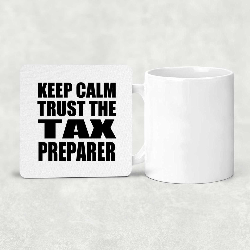 Keep Calm and Trust The Tax Preparer - Drink Coaster