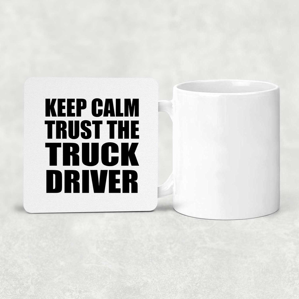 Keep Calm and Trust The Truck Driver - Drink Coaster