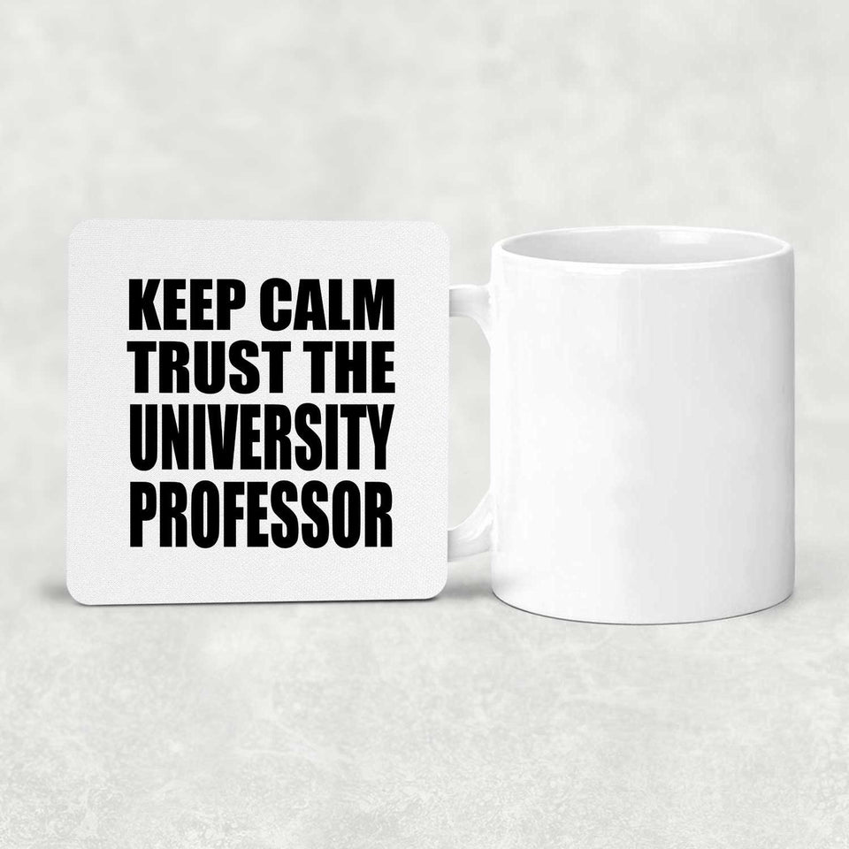Keep Calm and Trust The University Professor - Drink Coaster