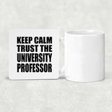 Keep Calm and Trust The University Professor - Drink Coaster