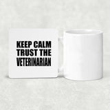 Keep Calm and Trust The Veterinarian - Drink Coaster