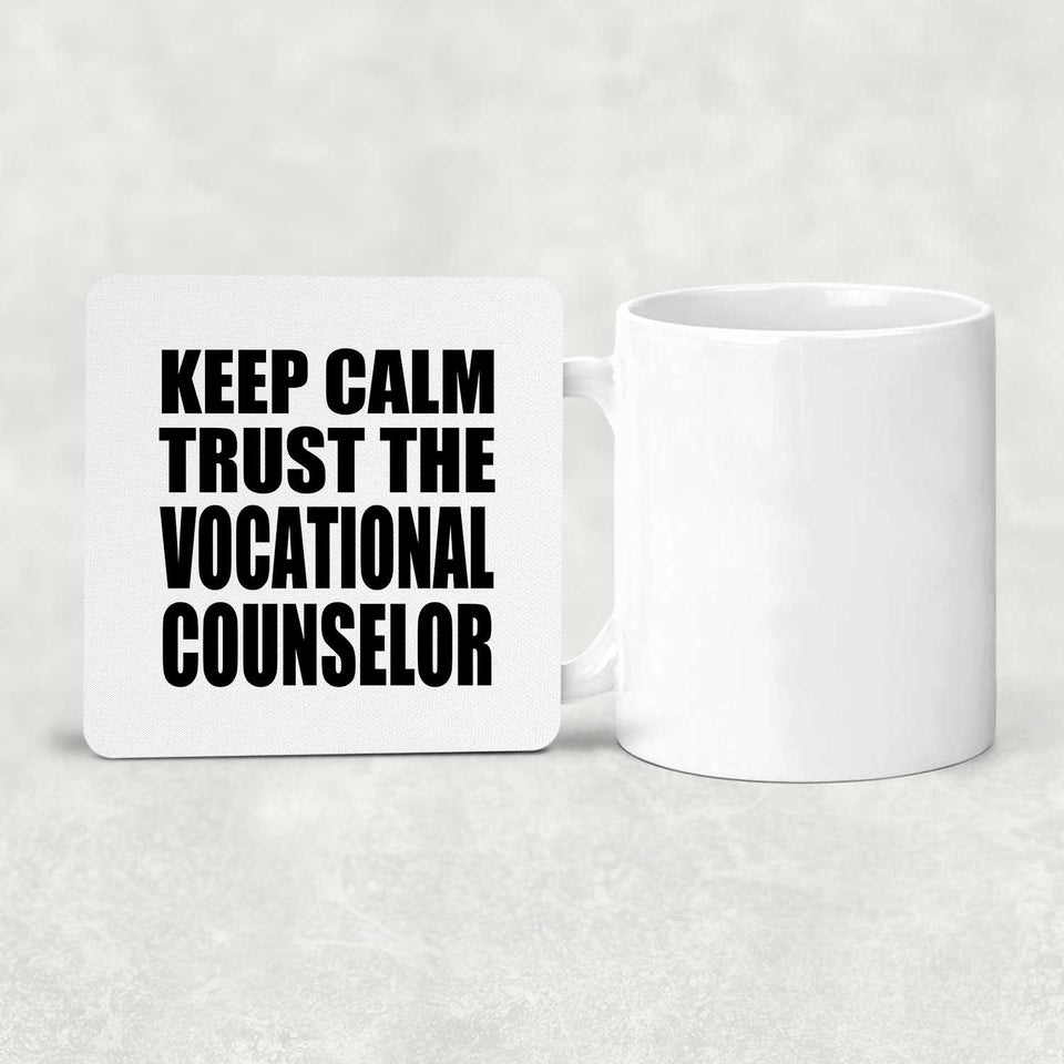 Keep Calm and Trust The Vocational Counselor - Drink Coaster