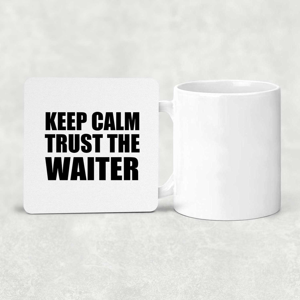 Keep Calm and Trust The Waiter - Drink Coaster