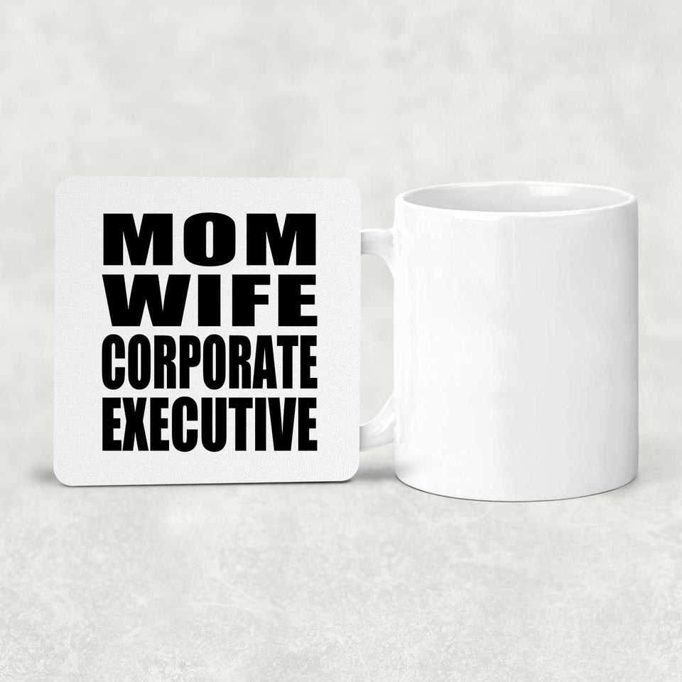 Mom Wife Corporate Executive - Drink Coaster