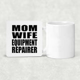 Mom Wife Equipment Repairer - Drink Coaster