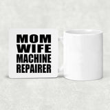 Mom Wife Machine Repairer - Drink Coaster