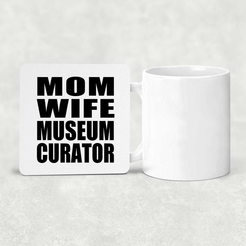 Mom Wife Museum Curator - Drink Coaster