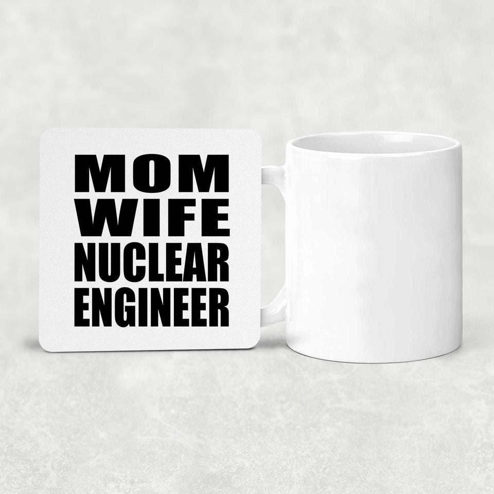 Mom Wife Nuclear Engineer - Drink Coaster