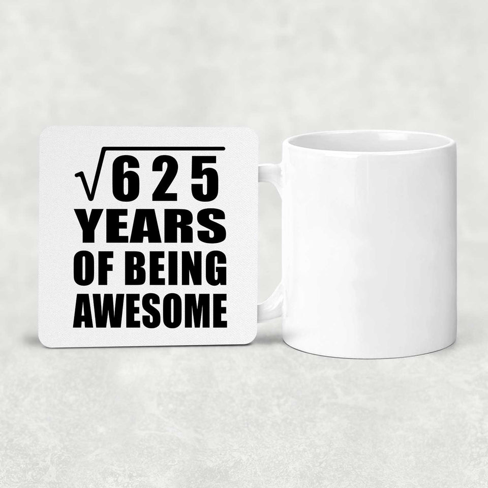 25th Birthday Square Root of 625 Years of Being Awesome - Drink Coaster
