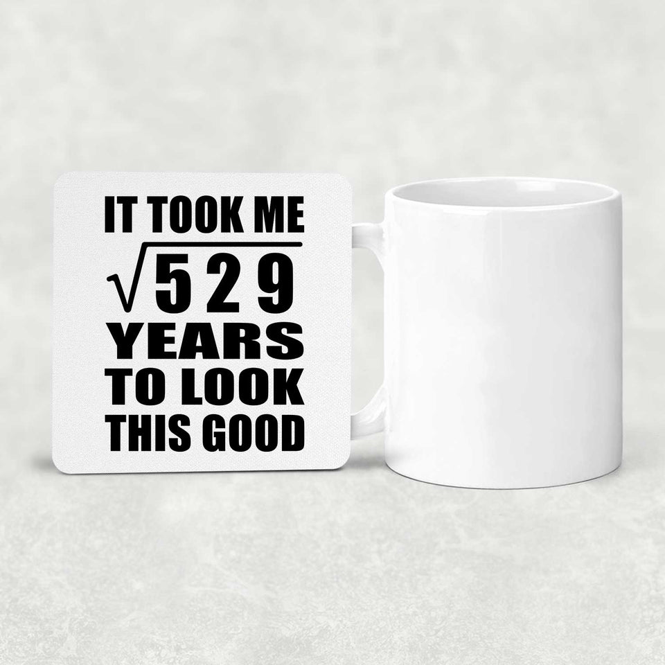 23rd Birthday Took Square Root of 529 Years To Look Good - Drink Coaster