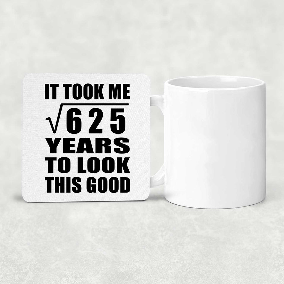 25th Birthday Took Square Root of 625 Years To Look Good - Drink Coaster