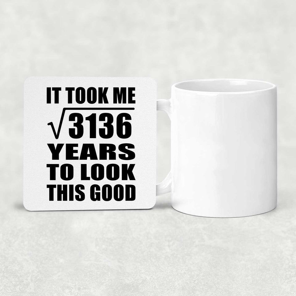 56th Birthday Took Square Root of 3136 Years To Look Good - Drink Coaster