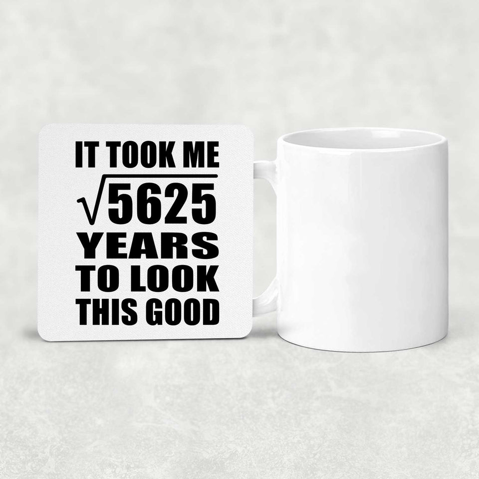 75th Birthday Took Square Root of 5625 Years To Look Good - Drink Coaster