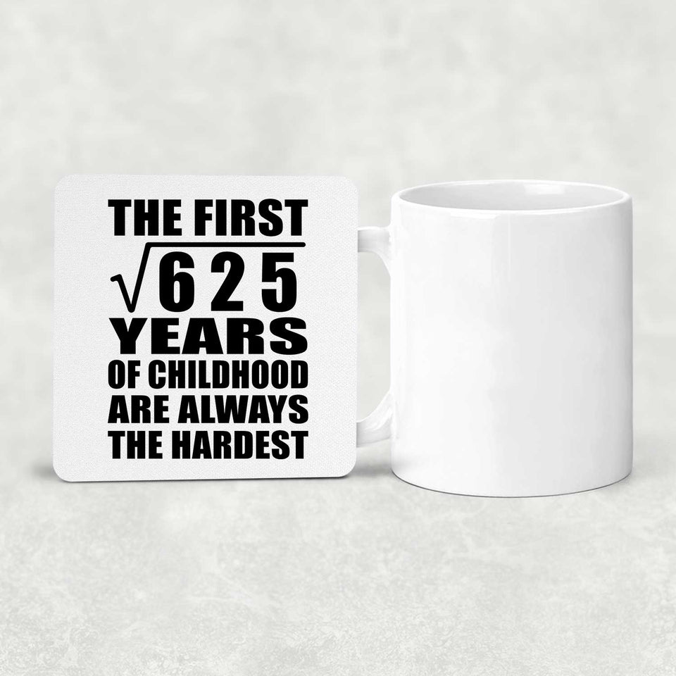 25th Birthday Square Root of 625 Years of Childhood - Drink Coaster