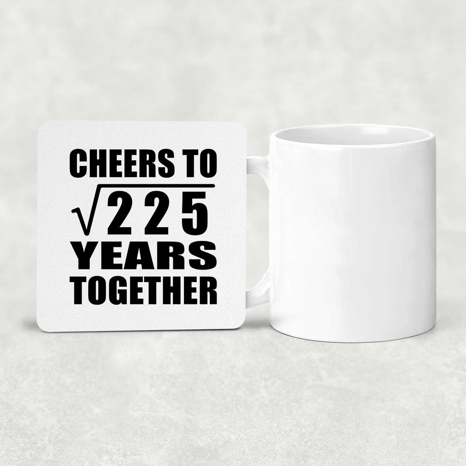 15th Anniversary Cheers To Square Root of 225 Years Together - Drink Coaster