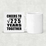 15th Anniversary Cheers To Square Root of 225 Years Together - Drink Coaster