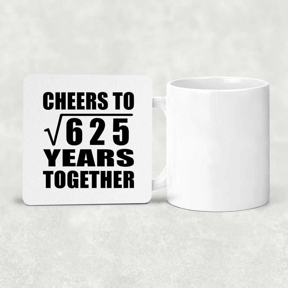 25th Anniversary Cheers To Square Root of 625 Years Together - Drink Coaster