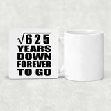 25th Anniversary Square Root of 625 Years Down Forever To Go - Drink Coaster