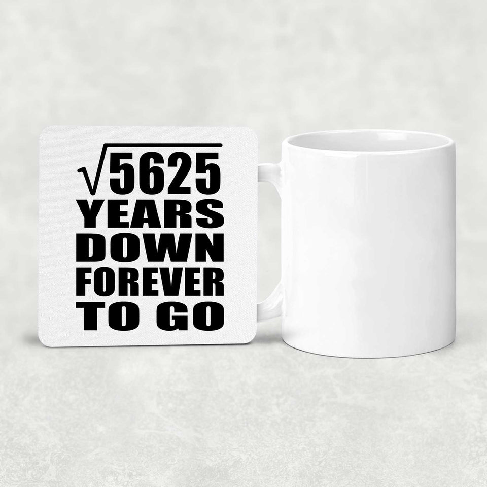 75th Anniversary Square Root of 5625 Years Down Forever To Go - Drink Coaster