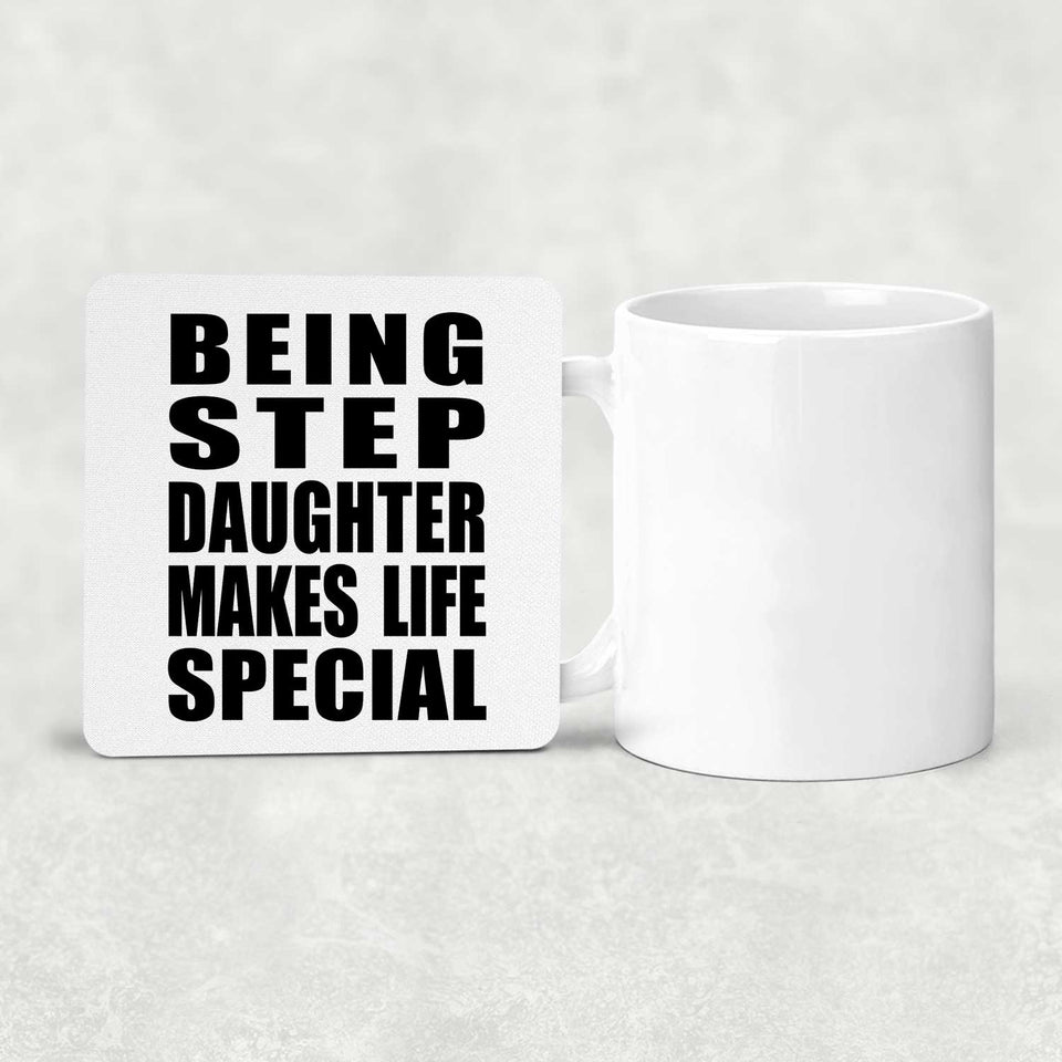 Being Step Daughter Makes Life Special - Drink Coaster